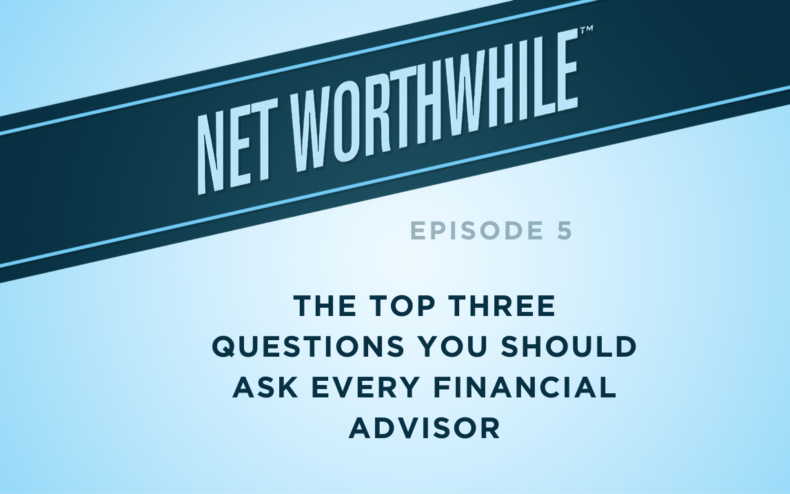  The Top Three Questions You Should Ask Every Financial Advisor