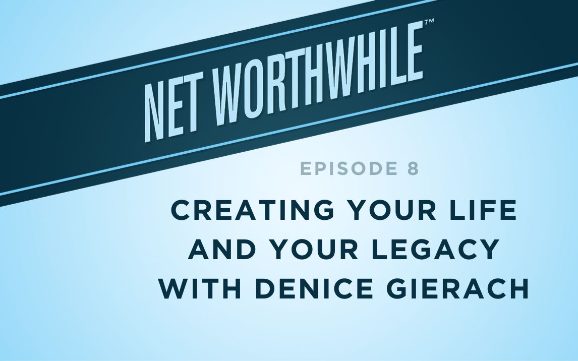 Creating Your Life and Your Legacy with Denice Gierach