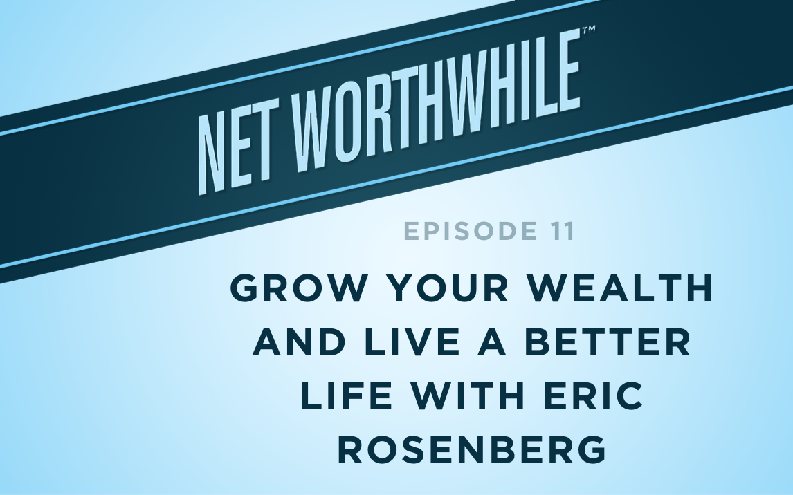 Grow Your Wealth and Live a Better Life with Eric Rosenberg